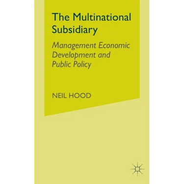 The Multinational Subsidiary: Management Economic Development and Public Policy
