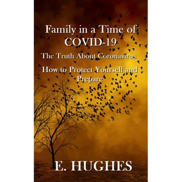 Family in a Time of Covid-19: The Truth About Coronavirus, How to Protect Yourself and Prepare