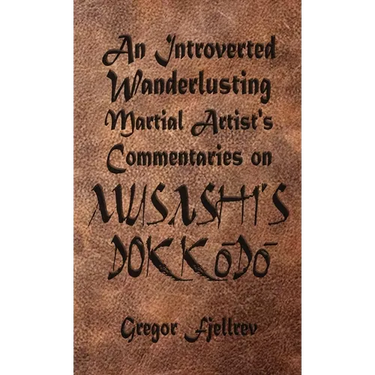 An Introverted, Wanderlusting Martial Artist's Commentaries on Musashi's Dokkodo