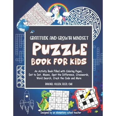 Gratitude and Growth Mindset Puzzle Book for Kids: An Activity Book Filled with Coloring Pages, Dot to Dot, Mazes, Spot the Difference, Crosswords, Wo
