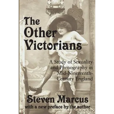 The Other Victorians: A Study of Sexuality and Pornography in Mid-nineteenth-century England