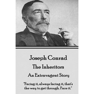 Joseph Conrad - The Inheritors, An Extravagent Story: "Facing it, always facing it, that's the way to get through. Face it."
