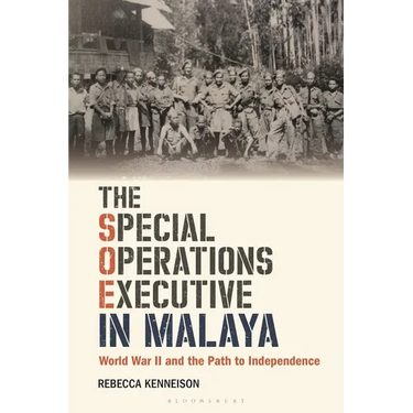 The Special Operations Executive in Malaya: World War II and the Path to Independence