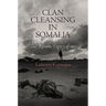 Clan Cleansing in Somalia: The Ruinous Legacy of 1991