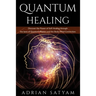 Quantum Healing: Discover the Power of Self-Healing through the laws of Quantum Physics and the Body-Mind Connection
