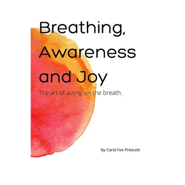 Breathing, Awareness and Joy: The Art of Acting on the Breath