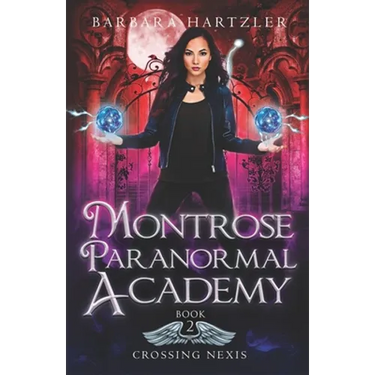 Montrose Paranormal Academy, Book 2: Crossing Nexis: A Young Adult Urban Fantasy Academy Novel