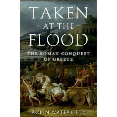 Taken at the Flood: The Roman Conquest of Greece