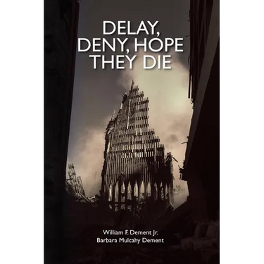 Delay, Deny, Hope They Die: World Trade Center first responders-the battle for health care and compensation