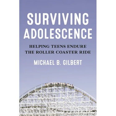 Surviving Adolescence: Helping Teens Endure the Roller-Coaster Ride