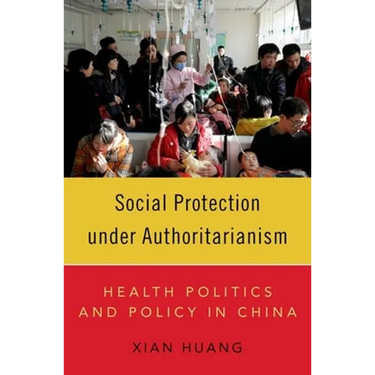 Social Protection Under Authoritarianism: Health Politics and Policy in China
