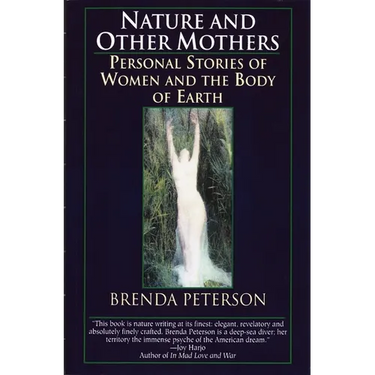 Nature and Other Mothers: Personal Stories of Women and the Body of Earth
