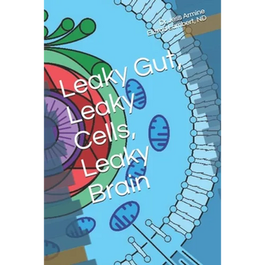 Leaky Gut, Leaky Cells, Leaky Brain: Where to go when all hope is lost!