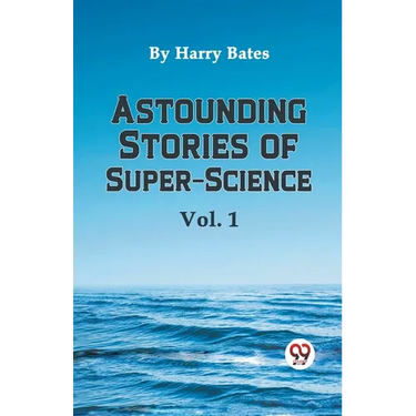 Astounding Stories of Super-Science Vol. 1