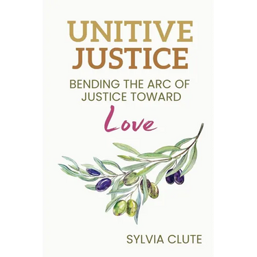 Unitive Justice: Bending the Arc of Justice Toward Love