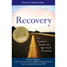 Recovery--The Sacred Art: The Twelve Steps as Spiritual Practice