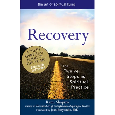 Recovery--The Sacred Art: The Twelve Steps as Spiritual Practice