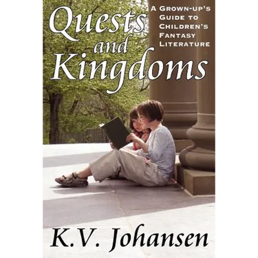 Quests and Kingdoms: A Grown-Up's Guide to Children's Fantasy Literature