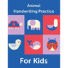Animal Handwriting Practice For Kids: Animal Alphabet Workbook Activity Book Ages 3-6 Handwriting Penmanship