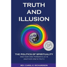 Truth and Illusion: The Politics of Spirituality and How One Person's Lie Is Another One's Truth