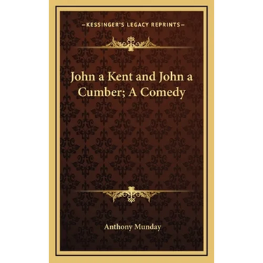 John a Kent and John a Cumber; A Comedy