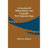A Class-Book of Biblical History and Geography; with numerous maps