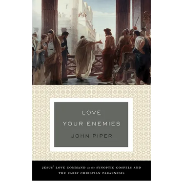 Love Your Enemies: Jesus' Love Command in the Synoptic Gospels and the Early Christian Paraenesis (a History of the Tradition and Interpretation of It