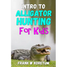 Intro to Alligator Hunting for Kids