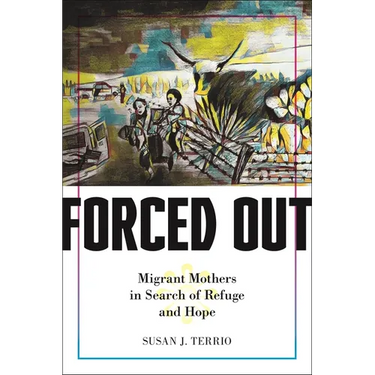 Forced Out: Migrant Mothers in Search of Refuge and Hope