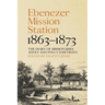 Ebenezer Mission Station, 1863-1873: The Diary of Missionaries Adolf and Polly Hartmann