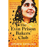 The Evin Prison Bakers' Club: Surviving Iran's Most Notorious Prisons in 16 Recipes