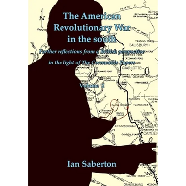 The American Revolutionary War in the south: Further Reflections from a British perspective in the light of The Cornwallis Papers