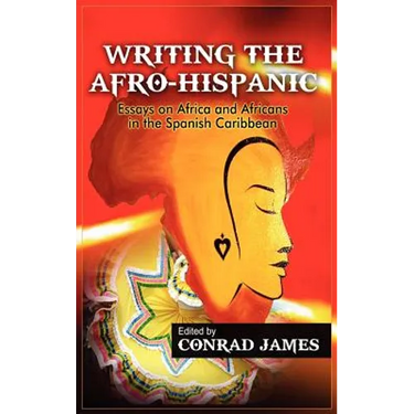 Writing the Afro-Hispanic: Essays on Africa and Africans in the Spanish Caribbean
