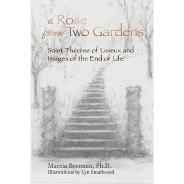 A Rose From Two Gardens: Saint Thérèse of Lisieux and Images of the End of Life