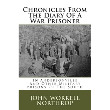 Chronicles From The Diary Of A War Prisoner: In Andersonville And Other Military prisons Of The South