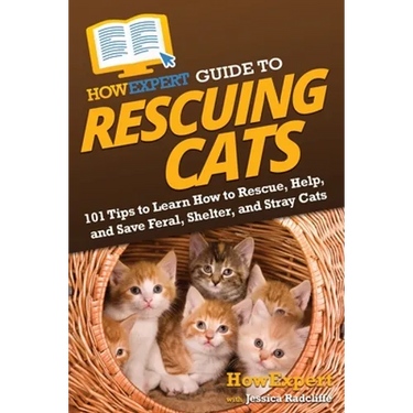 HowExpert Guide to Rescuing Cats: 101 Tips to Learn How to Rescue, Help, and Save Feral, Shelter, and Stray Cats