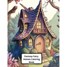 Fantasy Fairy Homes Coloring Book: +45 Images