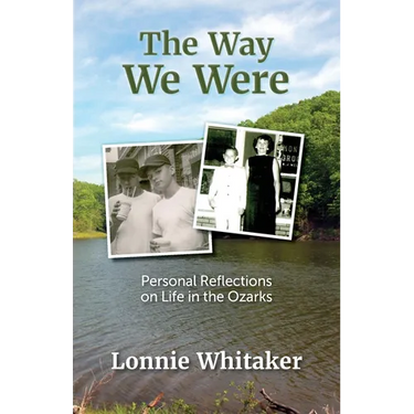 The Way We Were: Personal Reflections on Life in the Ozarks
