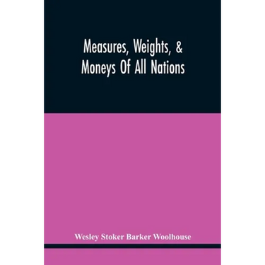 Measures, Weights, & Moneys Of All Nations, And An Analysis Of The Christian, Hebrew, And Mahometan Calendars