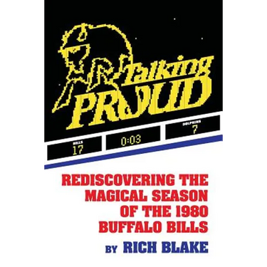 Talking Proud: Rediscovering the Magical Season of the 1980 Buffalo Bills
