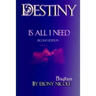 Destiny Is All I Need: Second Edition