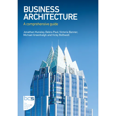 Business Architecture: A comprehensive guide