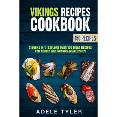 Vikings Recipes Cookbook: 2 Books In 1: Explore Over 150 Meat Recipes For Nordic And Scandinavian Dishes