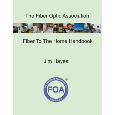 The Fiber Optic Association Fiber To The Home Handbook: For Planners, Managers, Designers, Installers And Operators Of FTTH - Fiber To The Home - Netw