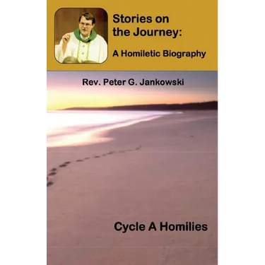 Stories on the Journey: A Homiletic Biography (Cycle A Homilies)