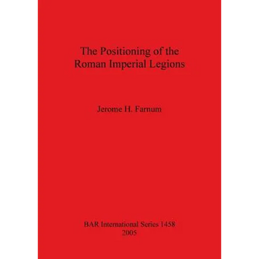 The Positioning of the Roman Imperial Legions