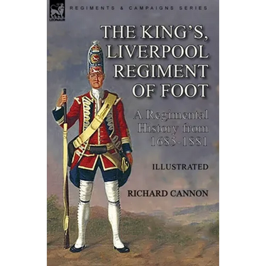 The King's, Liverpool Regiment of Foot: a Regimental History from 1685-1881