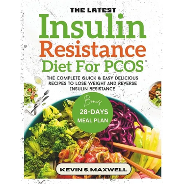 The Latest Insulin Resistance Diet For PCOS: The Complete Quick & Easy Delicious Recipes To Lose Weight And Reverse Insulin Resistance