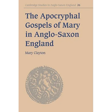 The Apocryphal Gospels of Mary in Anglo-Saxon England