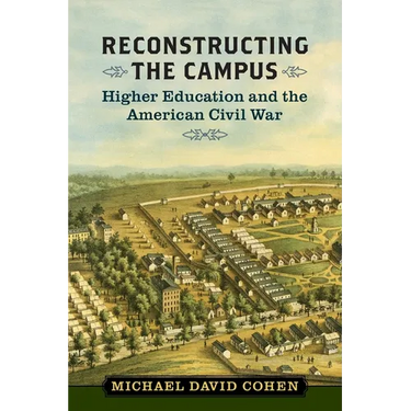 Reconstructing the Campus: Higher Education and the American Civil War